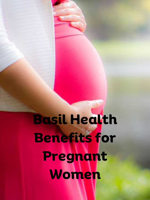 Benefits of Basil Leaf for Pregnant Women